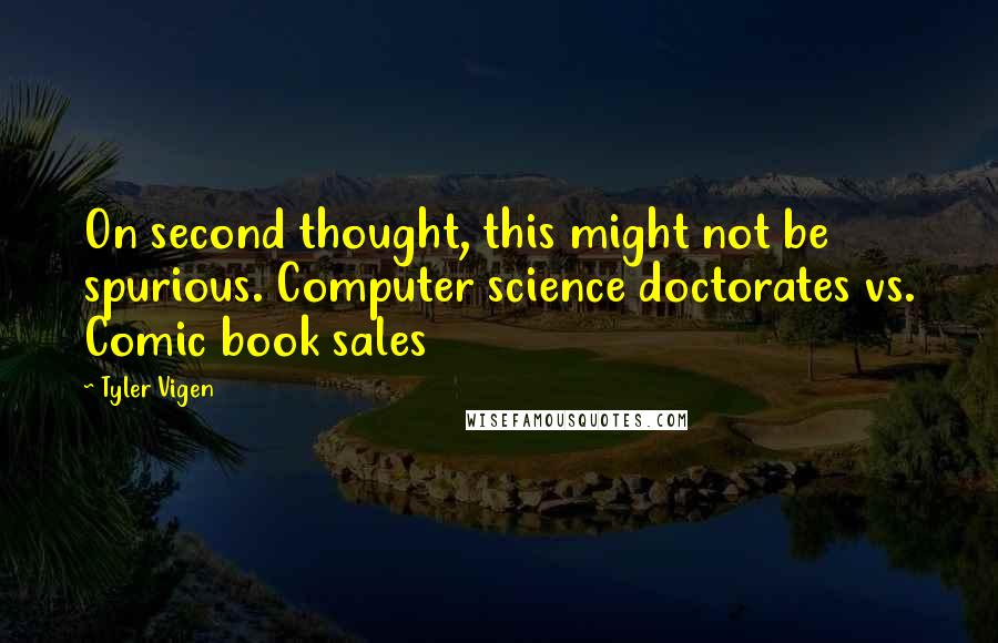 Tyler Vigen Quotes: On second thought, this might not be spurious. Computer science doctorates vs. Comic book sales