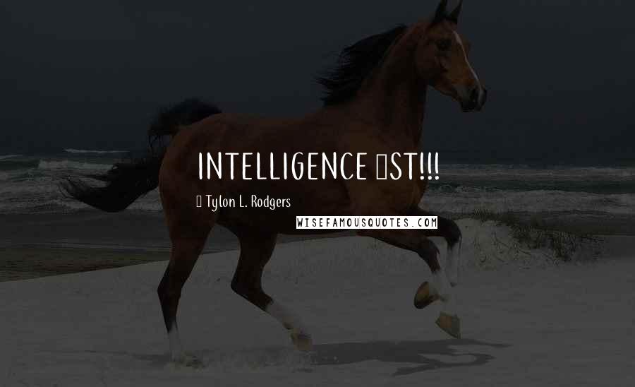 Tylon L. Rodgers Quotes: INTELLIGENCE 1ST!!!