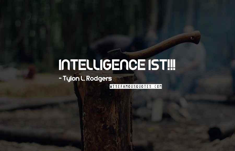 Tylon L. Rodgers Quotes: INTELLIGENCE 1ST!!!