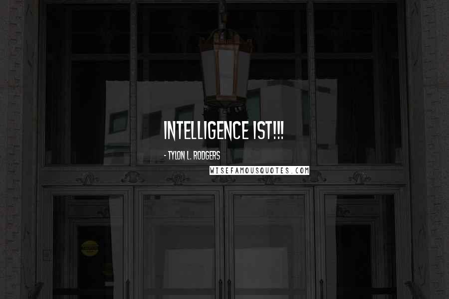 Tylon L. Rodgers Quotes: INTELLIGENCE 1ST!!!