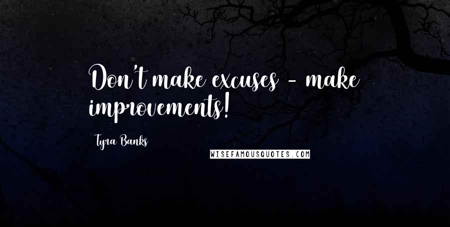 Tyra Banks Quotes: Don't make excuses - make improvements!