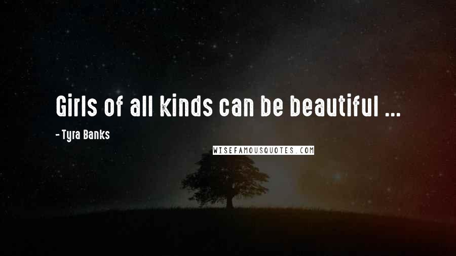 Tyra Banks Quotes: Girls of all kinds can be beautiful ...