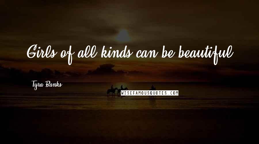 Tyra Banks Quotes: Girls of all kinds can be beautiful ...