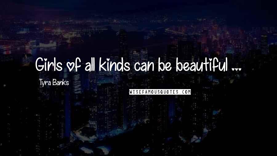 Tyra Banks Quotes: Girls of all kinds can be beautiful ...