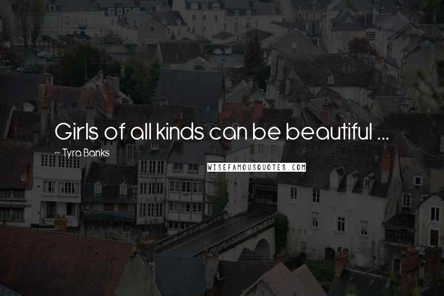 Tyra Banks Quotes: Girls of all kinds can be beautiful ...
