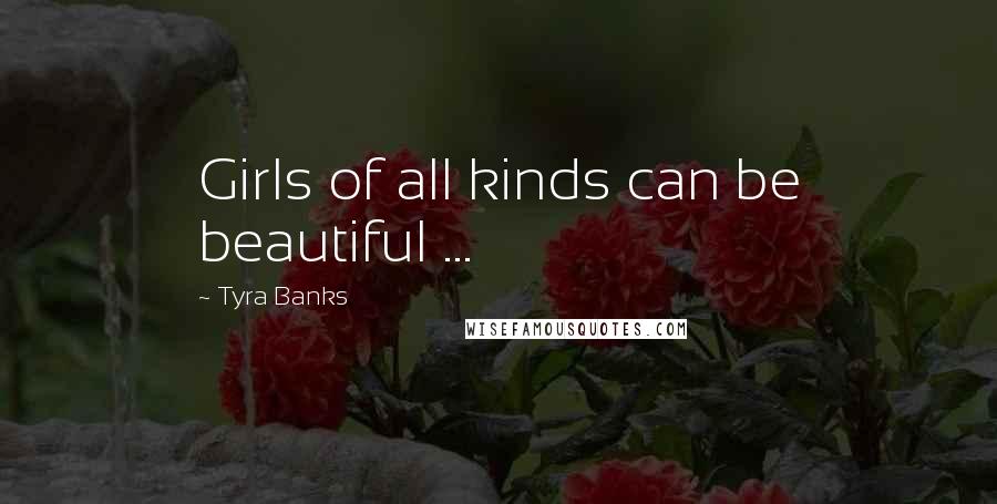 Tyra Banks Quotes: Girls of all kinds can be beautiful ...