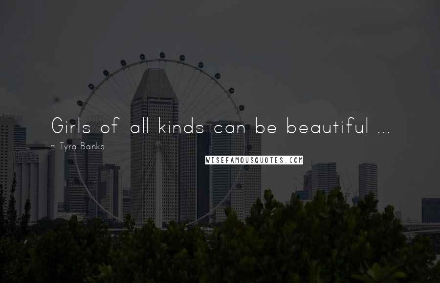 Tyra Banks Quotes: Girls of all kinds can be beautiful ...