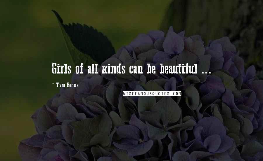 Tyra Banks Quotes: Girls of all kinds can be beautiful ...