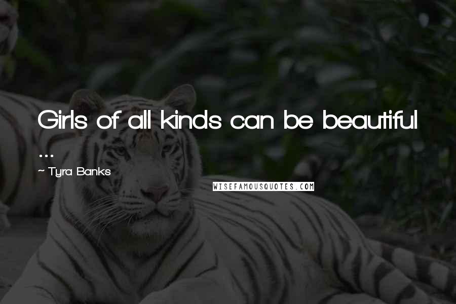 Tyra Banks Quotes: Girls of all kinds can be beautiful ...