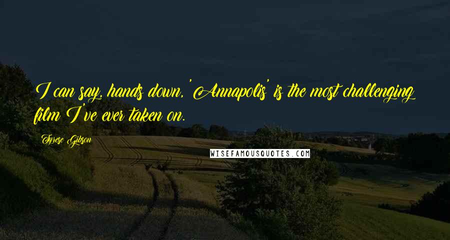 Tyrese Gibson Quotes: I can say, hands down, 'Annapolis' is the most challenging film I've ever taken on.