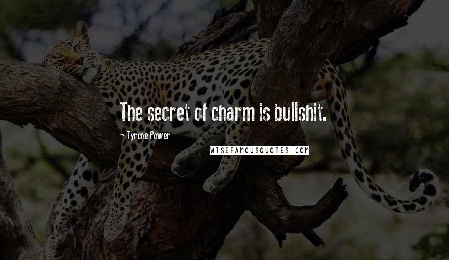 Tyrone Power Quotes: The secret of charm is bullshit.