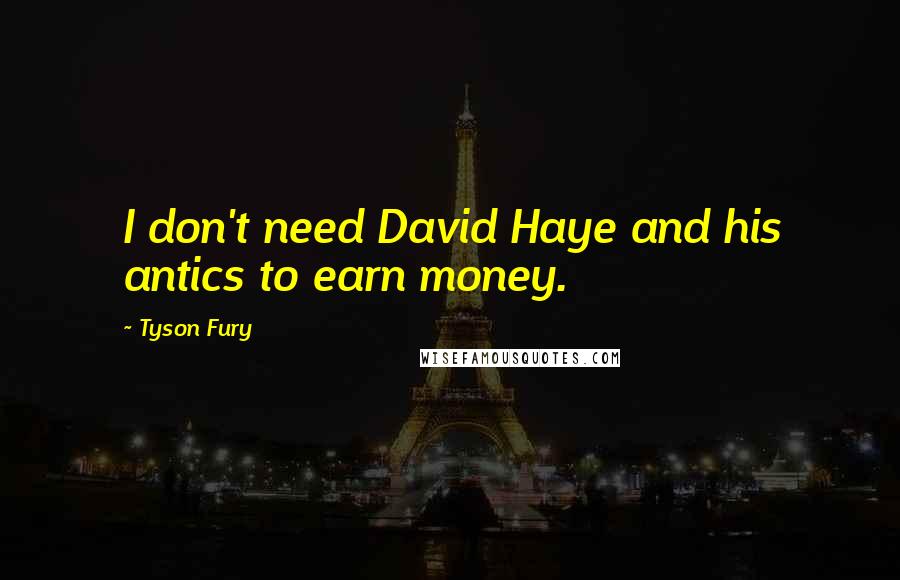 Tyson Fury Quotes: I don't need David Haye and his antics to earn money.