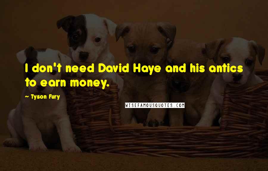 Tyson Fury Quotes: I don't need David Haye and his antics to earn money.