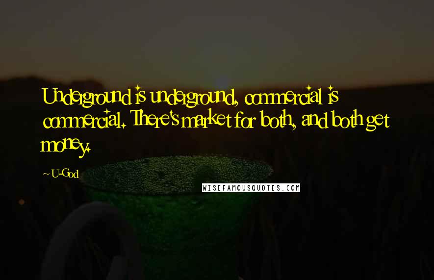 U-God Quotes: Underground is underground, commercial is commercial. There's market for both, and both get money.