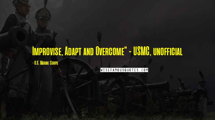 U.S. Marine Corps Quotes: Improvise, Adapt and Overcome" - USMC, unofficial