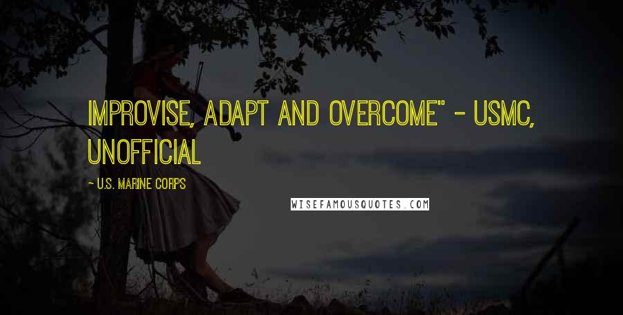 U.S. Marine Corps Quotes: Improvise, Adapt and Overcome" - USMC, unofficial