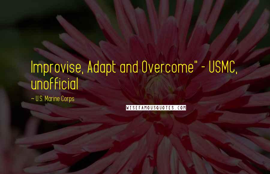 U.S. Marine Corps Quotes: Improvise, Adapt and Overcome" - USMC, unofficial