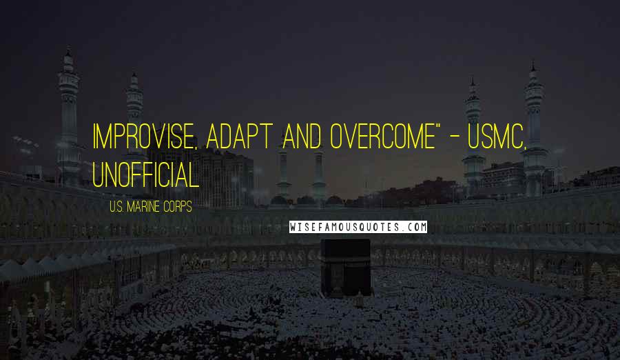 U.S. Marine Corps Quotes: Improvise, Adapt and Overcome" - USMC, unofficial