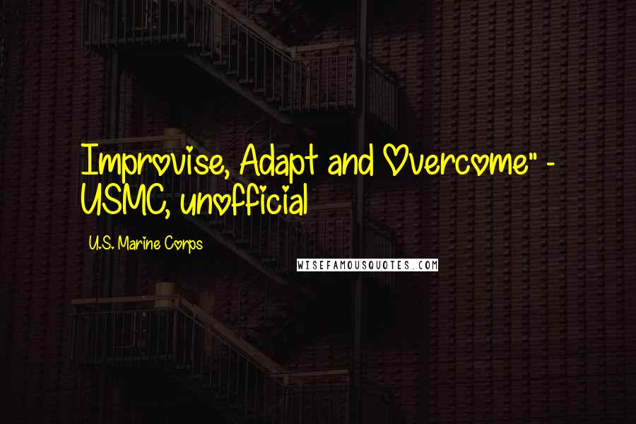 U.S. Marine Corps Quotes: Improvise, Adapt and Overcome" - USMC, unofficial