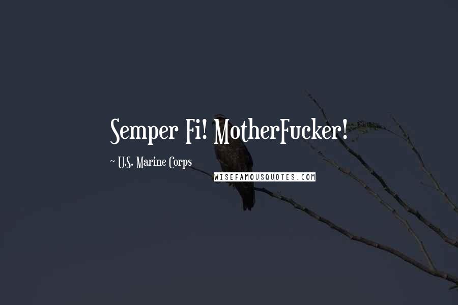 U.S. Marine Corps Quotes: Semper Fi! MotherFucker!