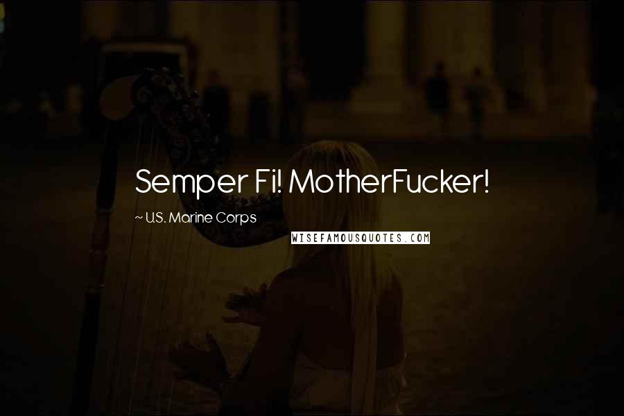 U.S. Marine Corps Quotes: Semper Fi! MotherFucker!