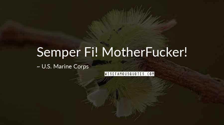 U.S. Marine Corps Quotes: Semper Fi! MotherFucker!