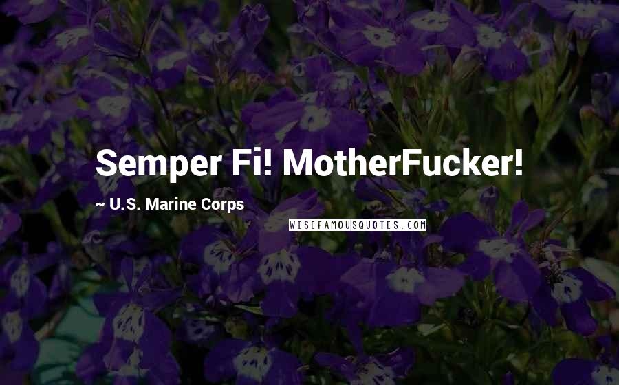 U.S. Marine Corps Quotes: Semper Fi! MotherFucker!