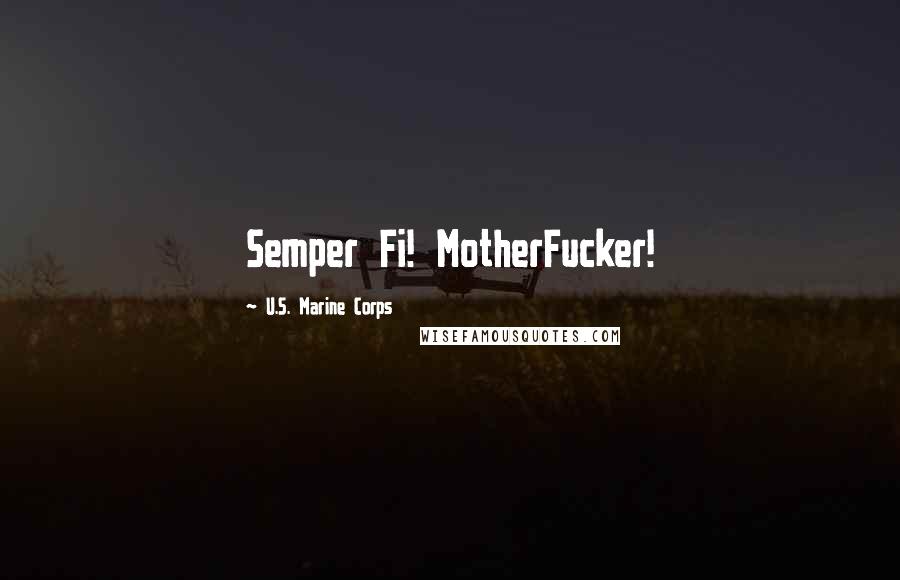 U.S. Marine Corps Quotes: Semper Fi! MotherFucker!