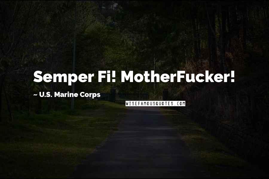 U.S. Marine Corps Quotes: Semper Fi! MotherFucker!