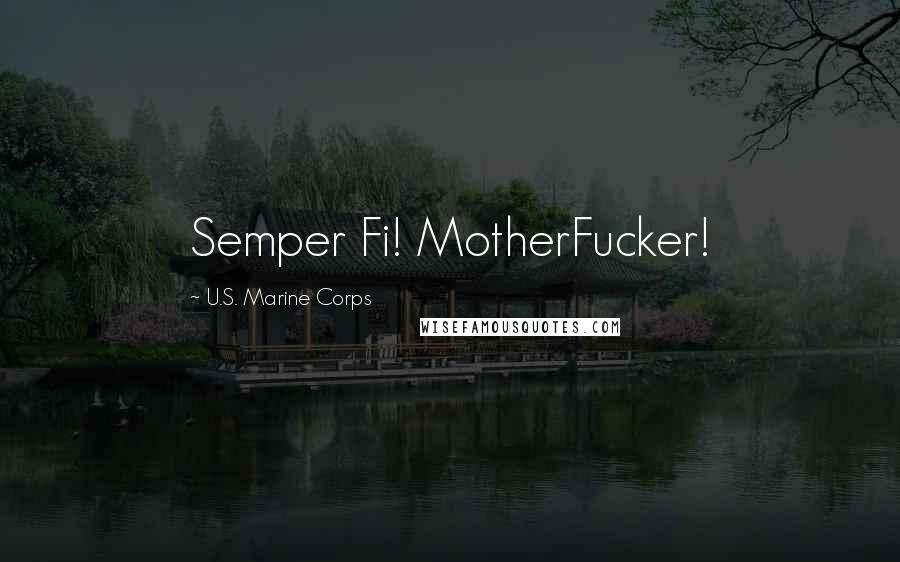 U.S. Marine Corps Quotes: Semper Fi! MotherFucker!