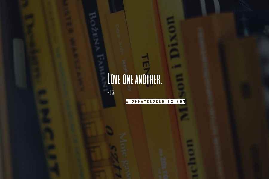 U.S. Quotes: Love one another.