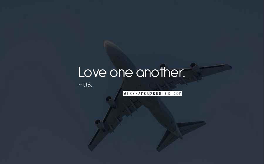 U.S. Quotes: Love one another.
