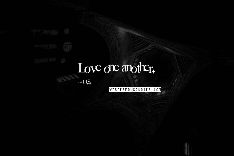 U.S. Quotes: Love one another.