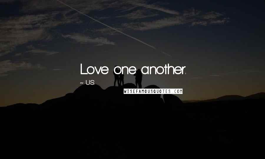 U.S. Quotes: Love one another.