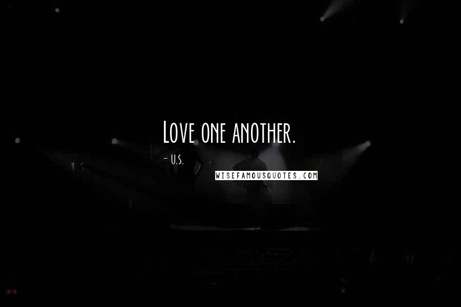 U.S. Quotes: Love one another.