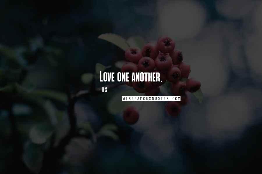 U.S. Quotes: Love one another.