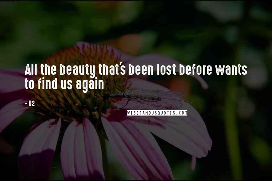 U2 Quotes: All the beauty that's been lost before wants to find us again