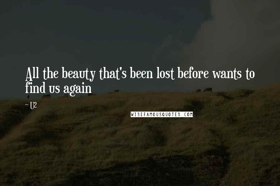 U2 Quotes: All the beauty that's been lost before wants to find us again