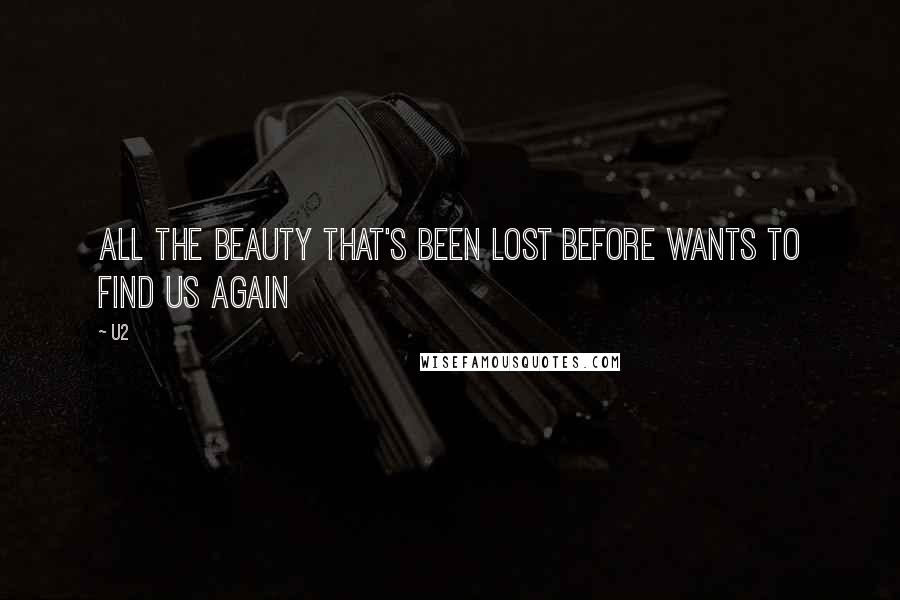 U2 Quotes: All the beauty that's been lost before wants to find us again