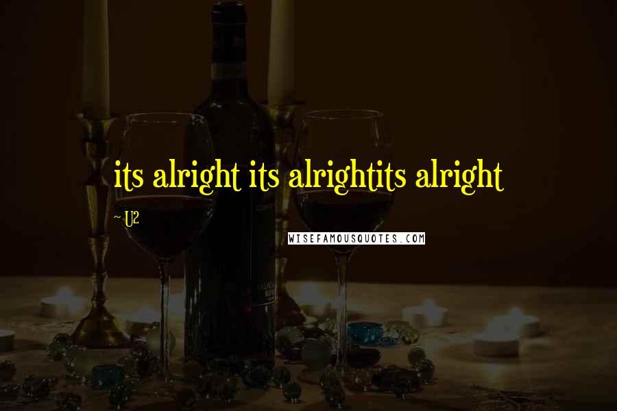 U2 Quotes: its alright its alrightits alright