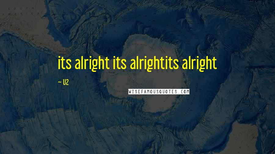 U2 Quotes: its alright its alrightits alright