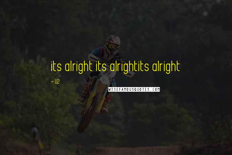 U2 Quotes: its alright its alrightits alright