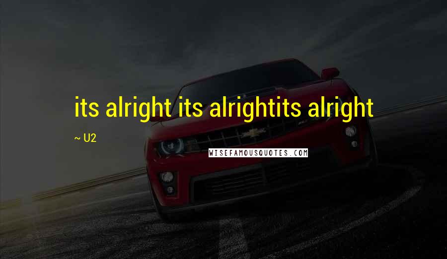 U2 Quotes: its alright its alrightits alright