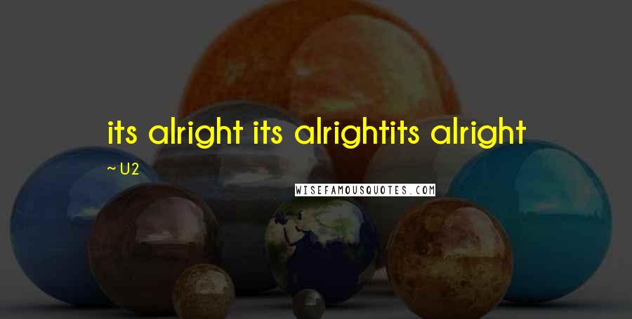 U2 Quotes: its alright its alrightits alright