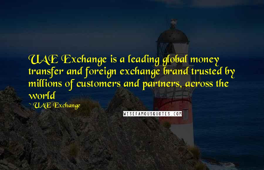 UAE Exchange Quotes: UAE Exchange is a leading global money transfer and foreign exchange brand trusted by millions of customers and partners, across the world