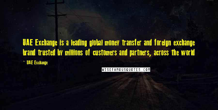 UAE Exchange Quotes: UAE Exchange is a leading global money transfer and foreign exchange brand trusted by millions of customers and partners, across the world