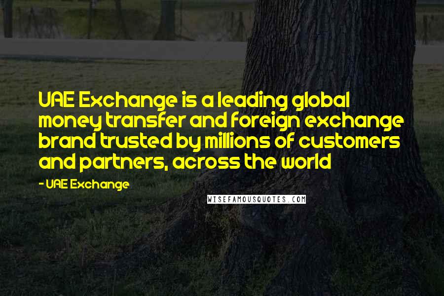 UAE Exchange Quotes: UAE Exchange is a leading global money transfer and foreign exchange brand trusted by millions of customers and partners, across the world