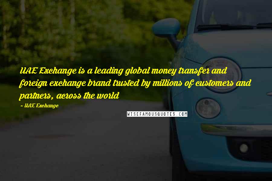 UAE Exchange Quotes: UAE Exchange is a leading global money transfer and foreign exchange brand trusted by millions of customers and partners, across the world