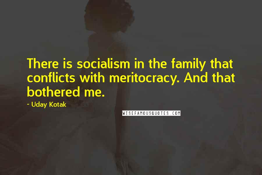 Uday Kotak Quotes: There is socialism in the family that conflicts with meritocracy. And that bothered me.