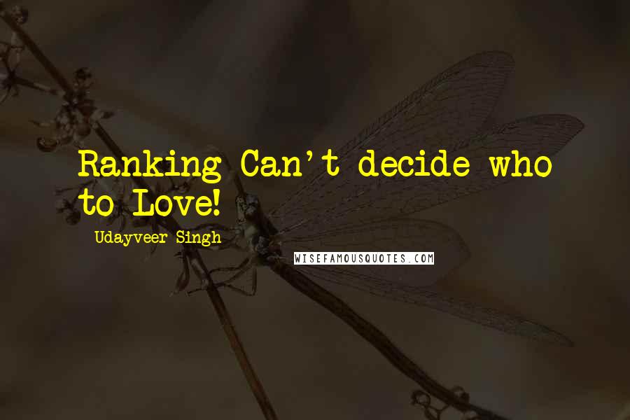 Udayveer Singh Quotes: Ranking Can't decide who to Love!